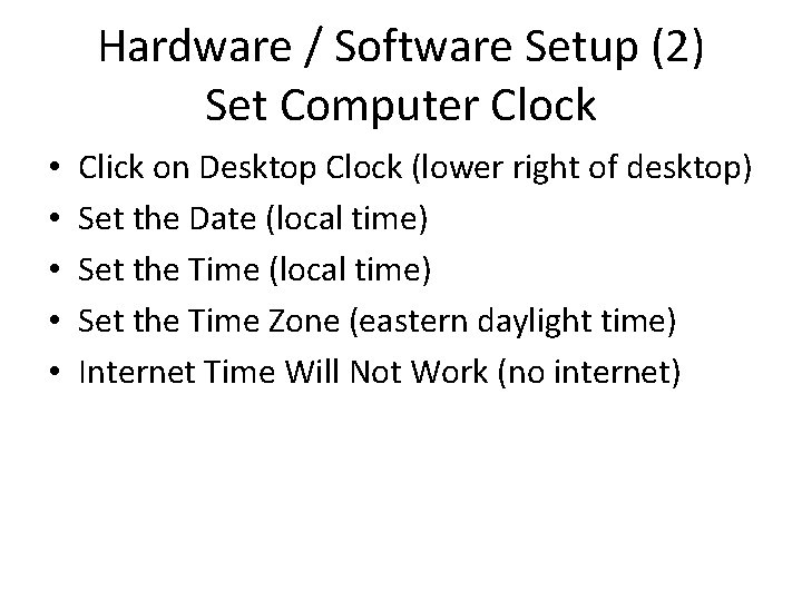 Hardware / Software Setup (2) Set Computer Clock • • • Click on Desktop