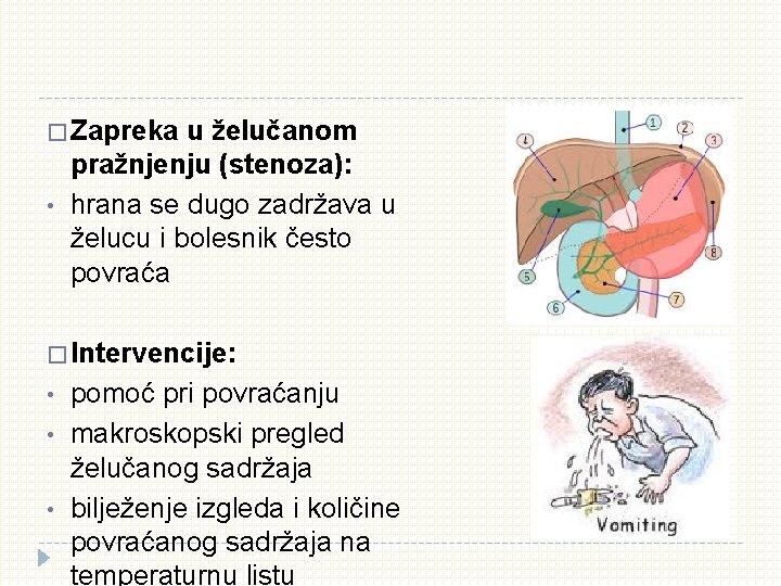 � Zapreka • u želučanom pražnjenju (stenoza): hrana se dugo zadržava u želucu i � Zapreka • u želučanom pražnjenju (stenoza): hrana se dugo zadržava u želucu i