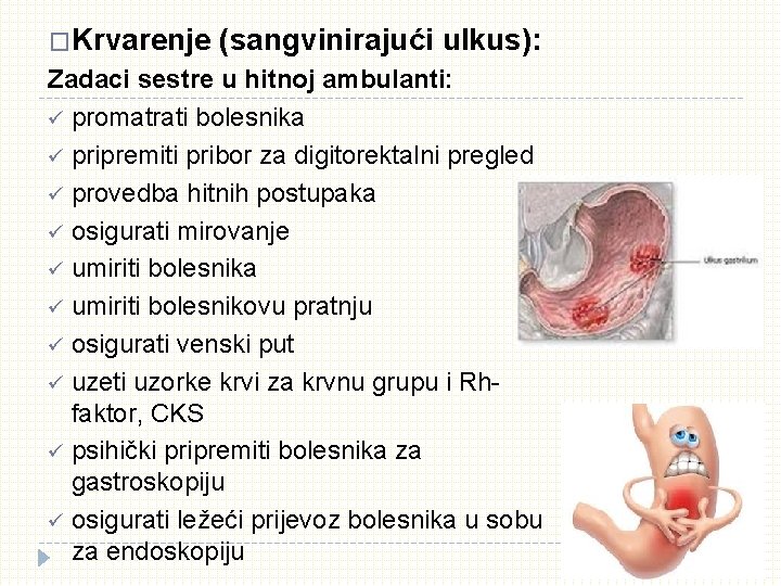 �Krvarenje (sangvinirajući ulkus): Zadaci sestre u hitnoj ambulanti: ü promatrati bolesnika ü pripremiti pribor