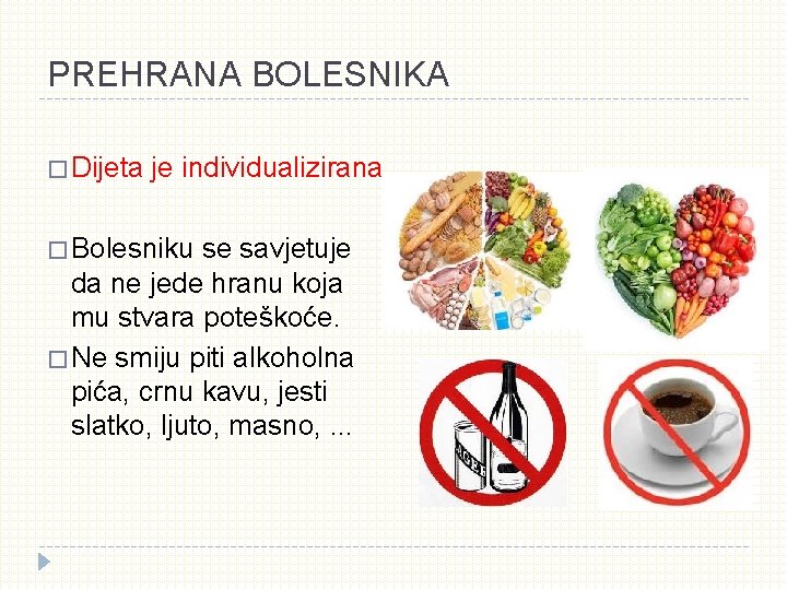 PREHRANA BOLESNIKA � Dijeta je individualizirana. � Bolesniku se savjetuje da ne jede hranu