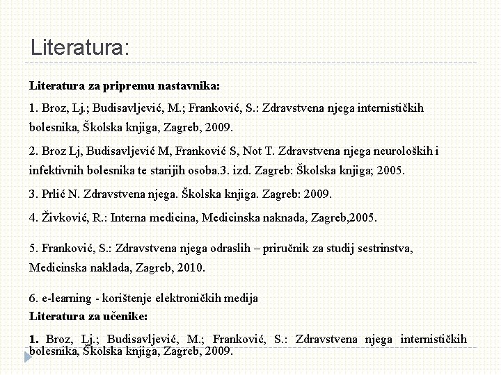Literatura: Literatura za pripremu nastavnika: 1. Broz, Lj. ; Budisavljević, M. ; Franković, S. Literatura: Literatura za pripremu nastavnika: 1. Broz, Lj. ; Budisavljević, M. ; Franković, S.