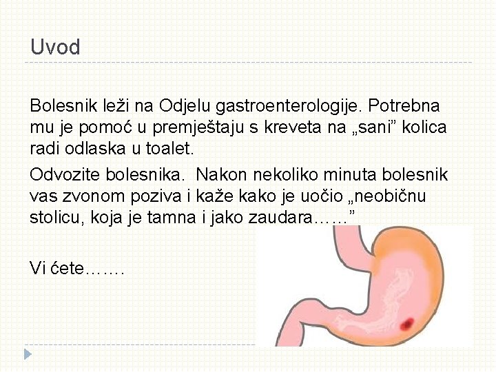Uvod Bolesnik leži na Odjelu gastroenterologije. Potrebna mu je pomoć u premještaju s kreveta Uvod Bolesnik leži na Odjelu gastroenterologije. Potrebna mu je pomoć u premještaju s kreveta