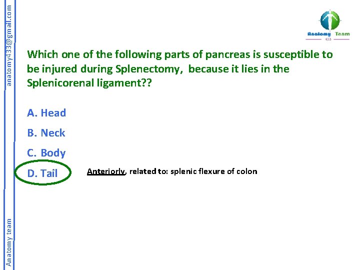 anatomy 433@gmail. com Which one of the following parts of pancreas is susceptible to