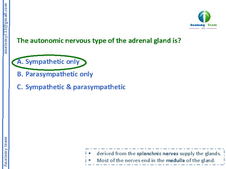 anatomy 433@gmail. com The autonomic nervous type of the adrenal gland is? A. Sympathetic