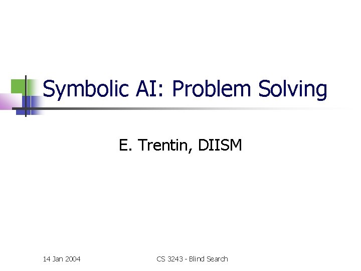 Symbolic AI: Problem Solving E. Trentin, DIISM 14 Jan 2004 CS 3243 - Blind