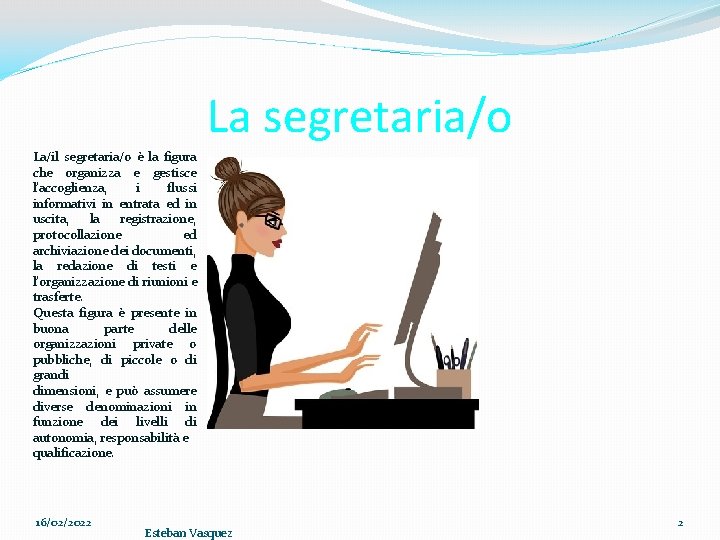 La segretaria/o La/il segretaria/o è la figura che organizza e gestisce l’accoglienza, i flussi