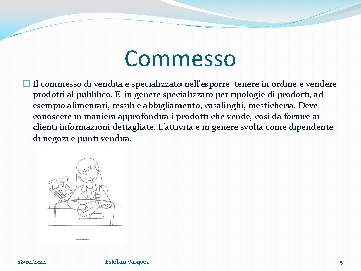 Commesso � Il commesso di vendita e specializzato nell'esporre, tenere in ordine e vendere