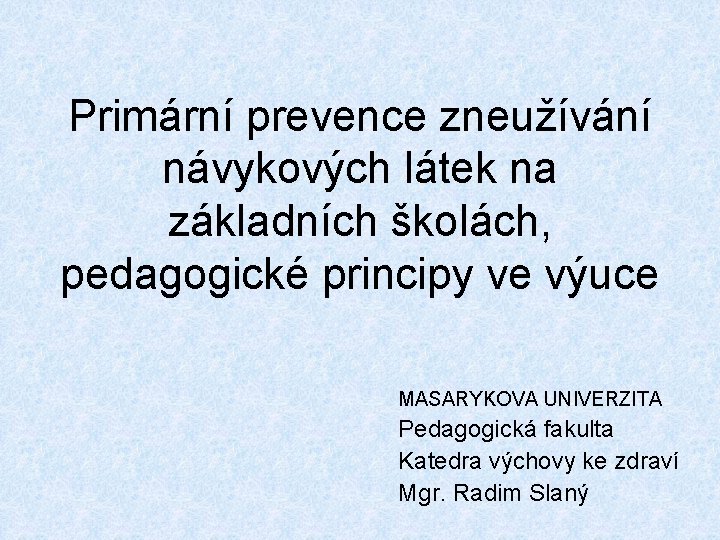 Primární prevence zneužívání návykových látek na základních školách, pedagogické principy ve výuce MASARYKOVA UNIVERZITA