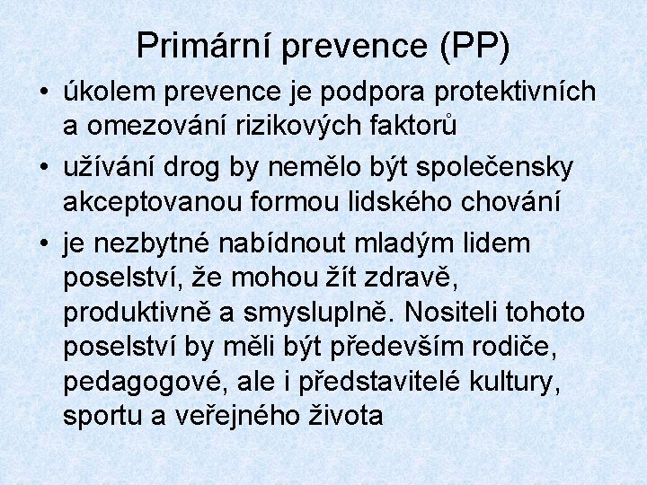 Primární prevence (PP) • úkolem prevence je podpora protektivních a omezování rizikových faktorů •