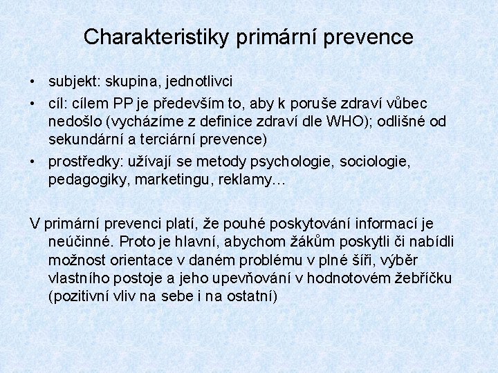 Charakteristiky primární prevence • subjekt: skupina, jednotlivci • cíl: cílem PP je především to,