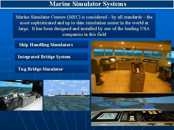 Marine Simulator Systems Marine Simulator Centers (MSC) is considered – by all standards –