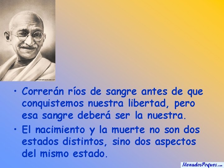  • Correrán ríos de sangre antes de que conquistemos nuestra libertad, pero esa