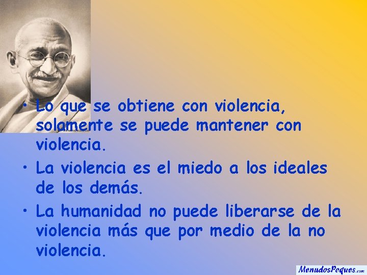  • Lo que se obtiene con violencia, solamente se puede mantener con violencia.