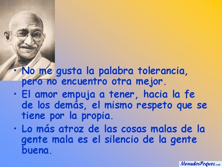  • No me gusta la palabra tolerancia, pero no encuentro otra mejor. •