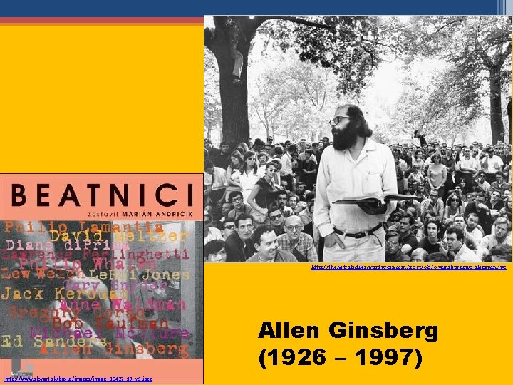 http: //thehotrats. files. wordpress. com/2013/08/05 ginsburgimg-blogspan. jpg Allen Ginsberg (1926 – 1997) http: //www.