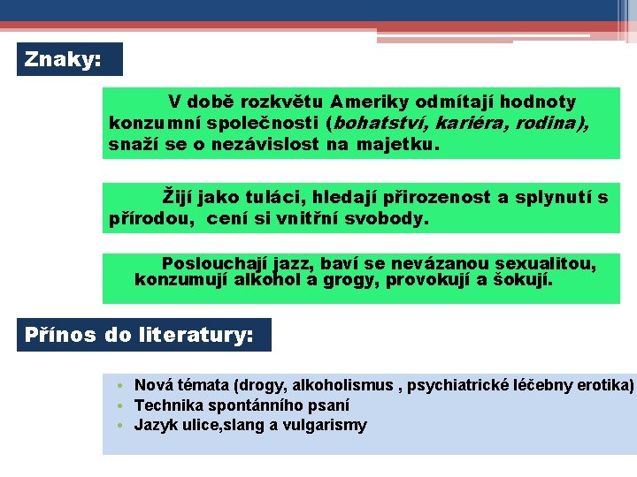 Znaky: V době rozkvětu Ameriky odmítají hodnoty konzumní společnosti (bohatství, kariéra, rodina), snaží se