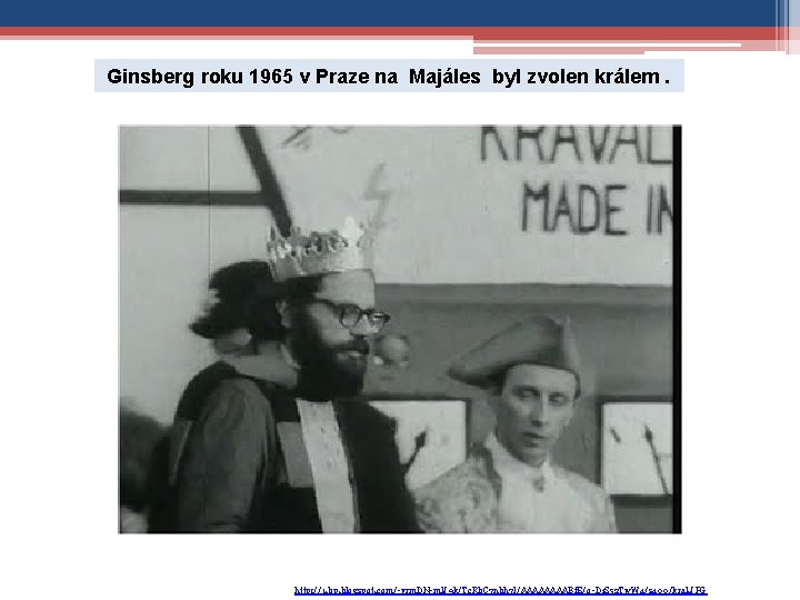 Ginsberg roku 1965 v Praze na Majáles byl zvolen králem. http: //1. bp. blogspot.