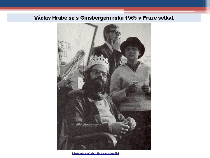 Václav Hrabě se s Ginsbergem roku 1965 v Praze setkal. http: //www. umsl. edu/~thomaskp/gberg.