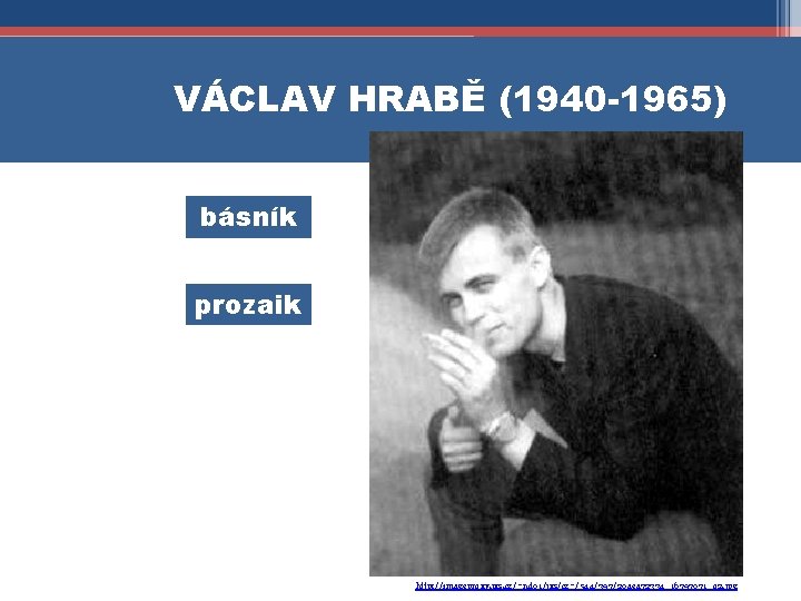 VÁCLAV HRABĚ (1940 -1965) básník prozaik http: //imageproxy. jxs. cz/~nd 01/jxs/cz~/544/397/20 aea 72334_16797071_o 2.