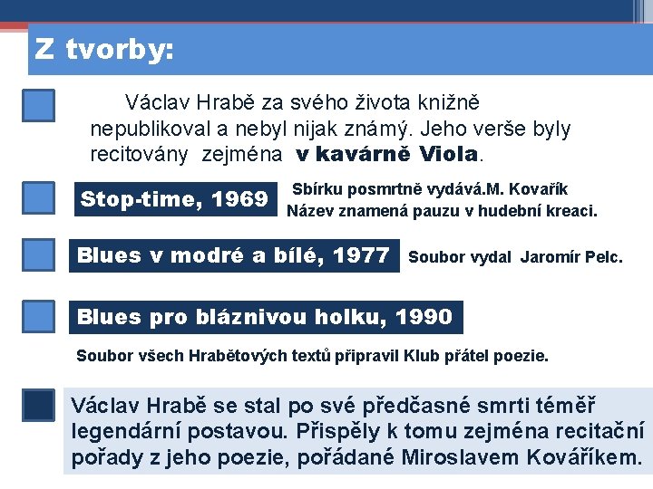 Z tvorby: Václav Hrabě za svého života knižně nepublikoval a nebyl nijak známý. Jeho