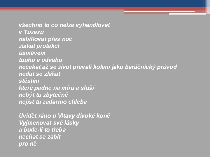 všechno to co nelze vyhandlovat v Tuzexu nabiflovat přes noc získat protekcí úsměvem touhu