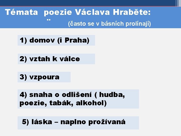 Témata poezie Václava Hraběte: ¨ (často se v básních prolínají) 1) domov (i Praha)