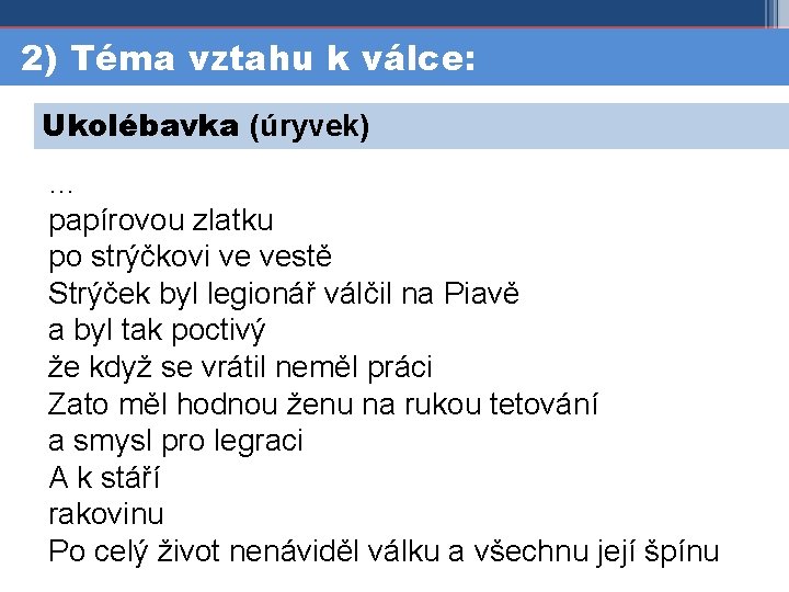 2) Téma vztahu k válce: Ukolébavka (úryvek) … papírovou zlatku po strýčkovi ve vestě