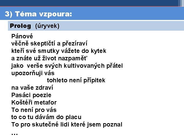 3) Téma vzpoura: Prolog (úryvek) Pánové věčně skeptičtí a přezíraví kteří své smutky vážete