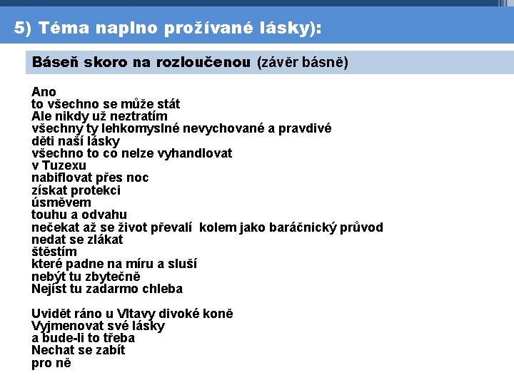 5) Téma naplno prožívané lásky): Báseň skoro na rozloučenou (závěr básně) Ano to všechno