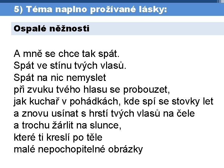 5) Téma naplno prožívané lásky: Ospalé něžnosti A mně se chce tak spát. Spát