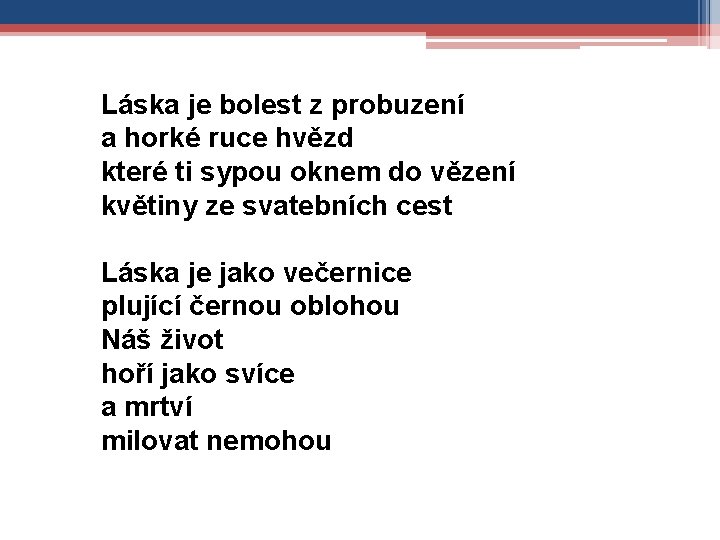 Láska je bolest z probuzení a horké ruce hvězd které ti sypou oknem do