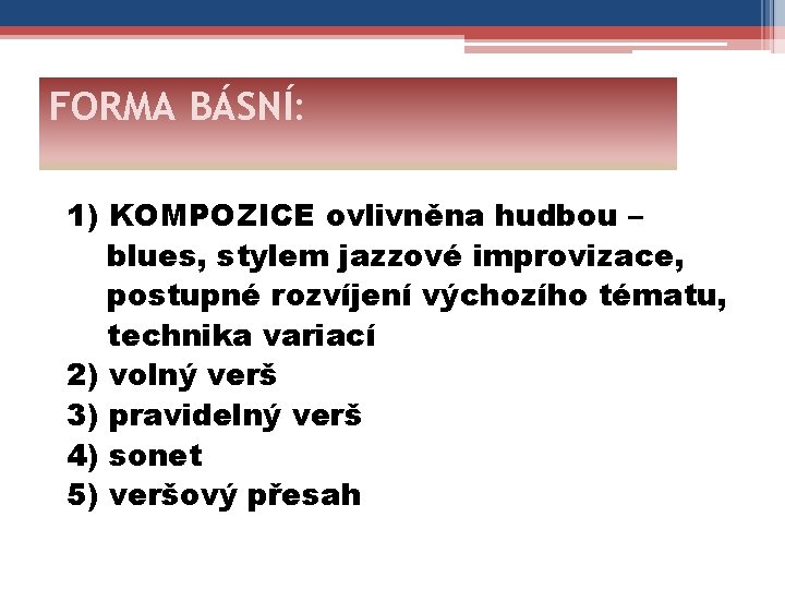 FORMA BÁSNÍ: 1) KOMPOZICE ovlivněna hudbou – blues, stylem jazzové improvizace, postupné rozvíjení výchozího