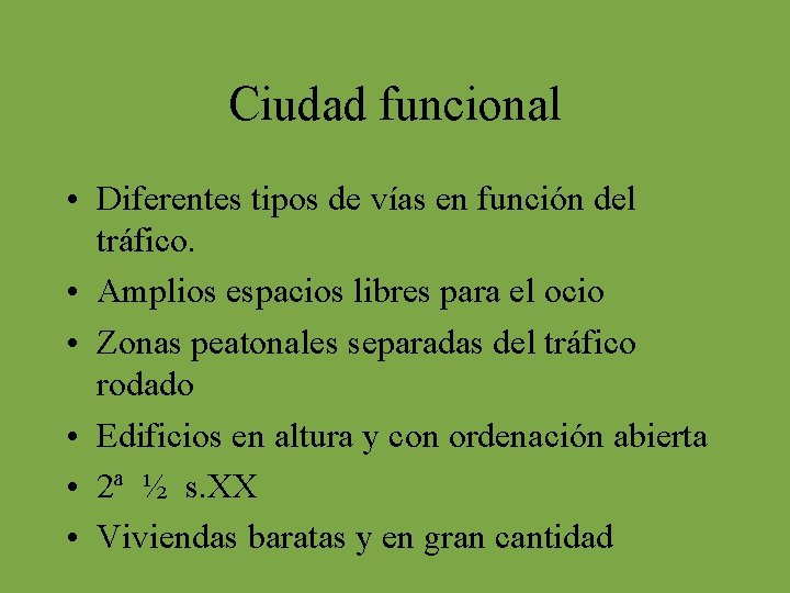 Ciudad funcional • Diferentes tipos de vías en función del tráfico. • Amplios espacios