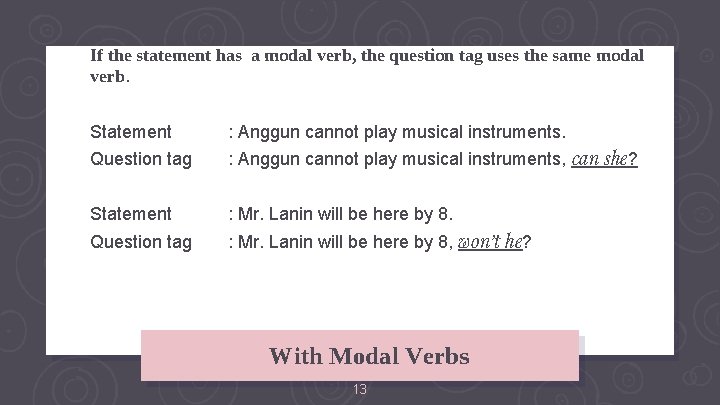 If the statement has a modal verb, the question tag uses the same modal