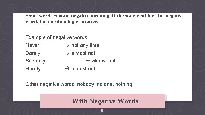 Some words contain negative meaning. If the statement has this negative word, the question