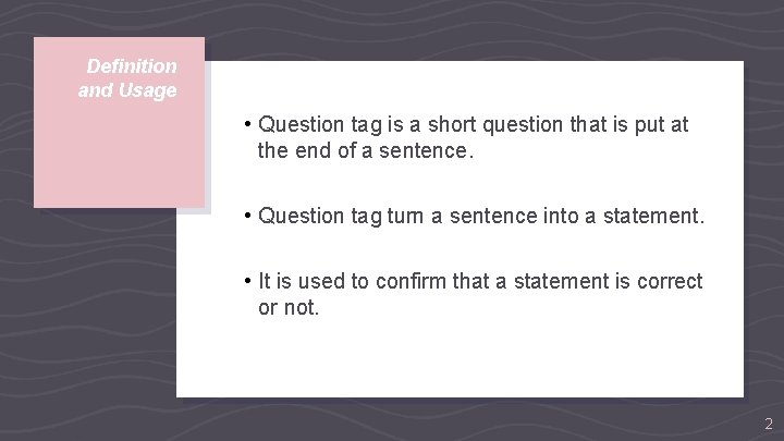 Definition and Usage • Question tag is a short question that is put at