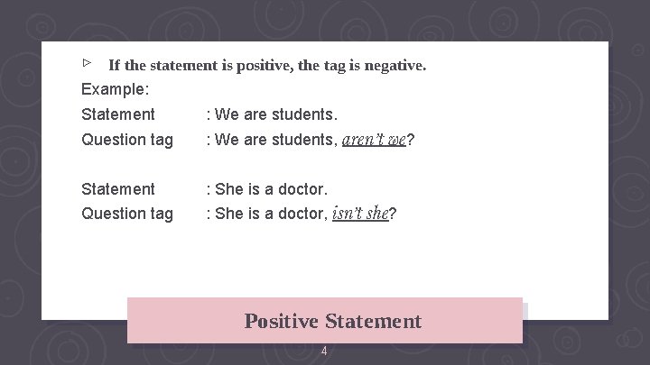 ▹ If the statement is positive, the tag is negative. Example: Statement : We