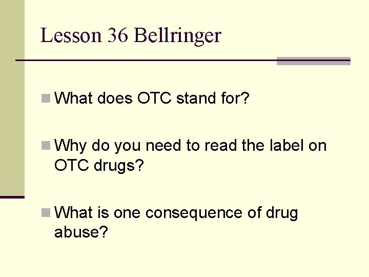 Lesson 36 Bellringer n What does OTC stand for? n Why do you need