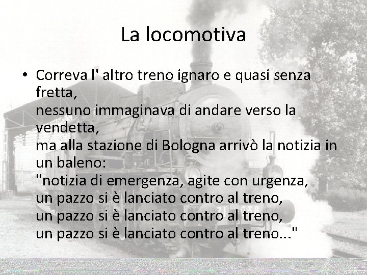 La locomotiva • Correva l' altro treno ignaro e quasi senza fretta, nessuno immaginava