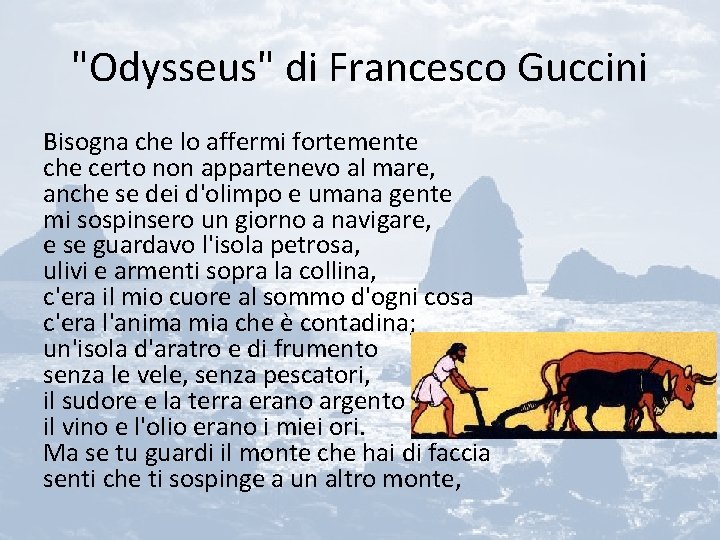 "Odysseus" di Francesco Guccini Bisogna che lo affermi fortemente che certo non appartenevo al