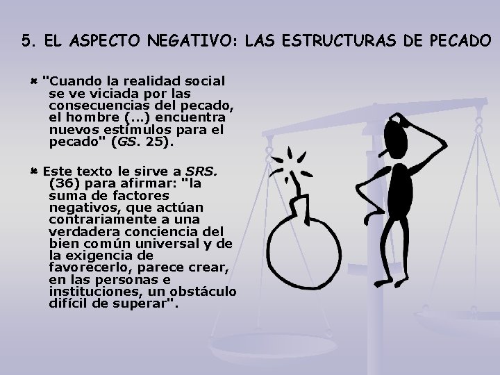 5. EL ASPECTO NEGATIVO: LAS ESTRUCTURAS DE PECADO "Cuando la realidad social se ve