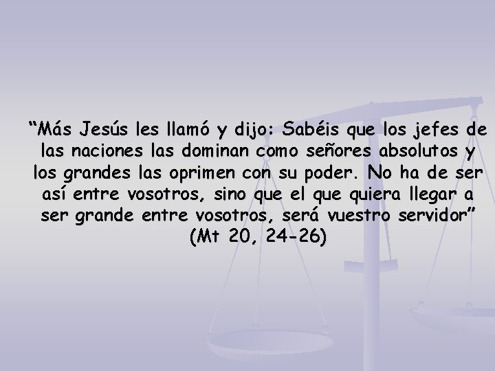 “Más Jesús les llamó y dijo: Sabéis que los jefes de las naciones las