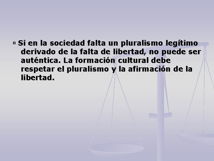  Si en la sociedad falta un pluralismo legítimo derivado de la falta de