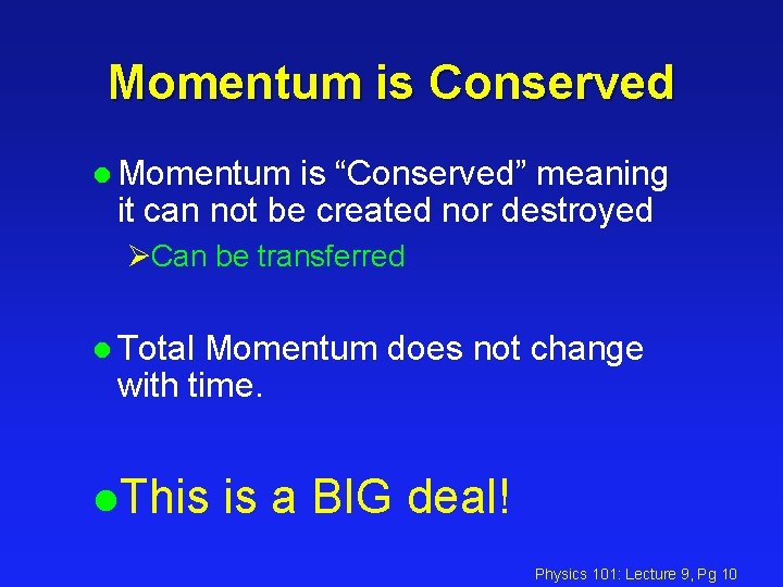 Momentum is Conserved l Momentum is “Conserved” meaning it can not be created nor