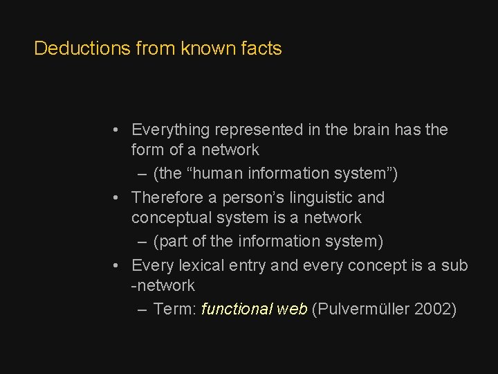 Deductions from known facts • Everything represented in the brain has the form of
