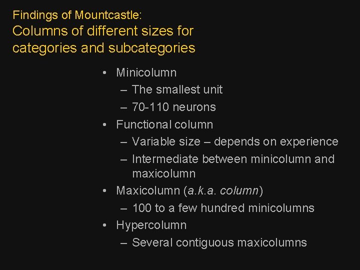 Findings of Mountcastle: Columns of different sizes for categories and subcategories • Minicolumn –