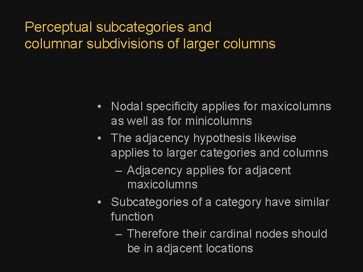 Perceptual subcategories and columnar subdivisions of larger columns • Nodal specificity applies for maxicolumns