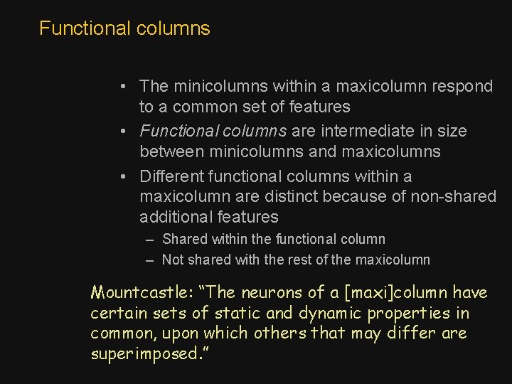 Functional columns • The minicolumns within a maxicolumn respond to a common set of