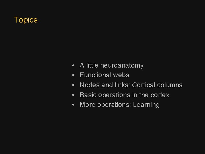 Topics • • • A little neuroanatomy Functional webs Nodes and links: Cortical columns