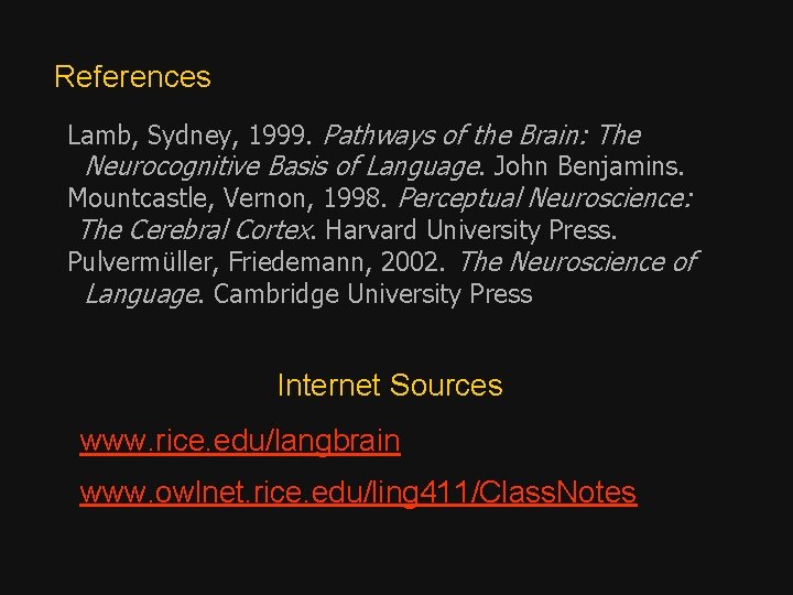 References Lamb, Sydney, 1999. Pathways of the Brain: The Neurocognitive Basis of Language. John